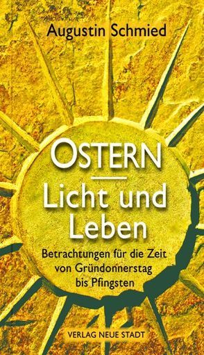 Ostern – Licht und Leben von Schmied,  Augustin