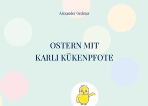 Ostern mit Karli Kükenpfote von Gedatus,  Alexander