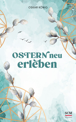 Ostern neu erleben von Koenig,  Oskar