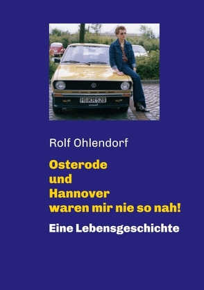 Osterode und Hannover waren mir nie so nah! von Gärtner,  Peter, Ohlendorf,  Rolf