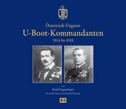 Österreich-Ungarns U-Boot-Kommandanten von Eggenberger,  Harald, Wenning,  Bernhard