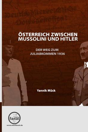 Österreich zwischen Mussolini und Hitler – Der Weg zum Juliabkommen 1936 von Mück,  Yannik