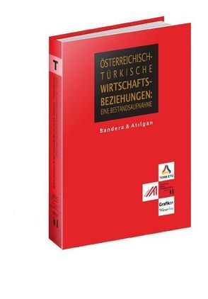 Österreichisch-Türkische Wirtschaftsbeziehungen von Atilgan,  Inanc, Bandera,  Richard