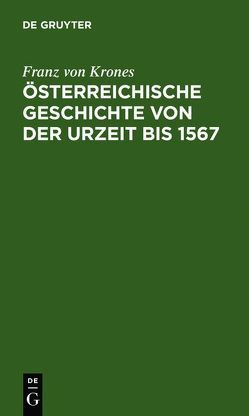 Österreichische Geschichte von der Urzeit bis 1526 von Krones,  Franz von