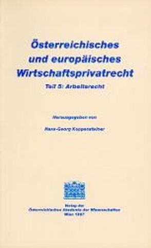 Österreichisches und europäisches Wirtschaftsprivatrecht / Arbeitsrecht von Binder,  Martin, Koppensteiner,  Hans G, Mosler,  Rudolf, Weinmeier,  Edith