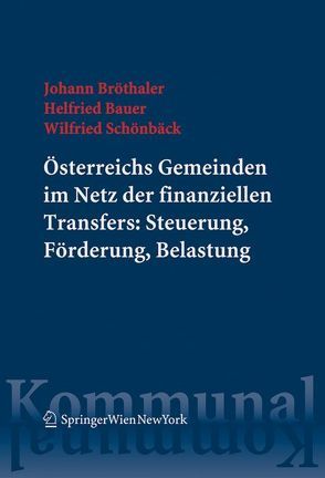 Österreichs Gemeinden im Netz der finanziellen Transfers: Steuerung, Förderung, Belastung von Bauer,  Helfried, Bröthaler,  Johann, Schönbäck,  Wilfried