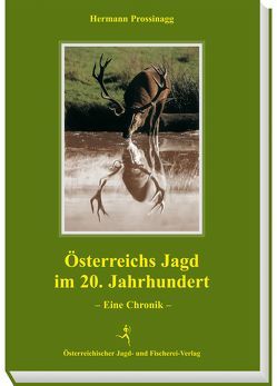 Österreichs Jagd im 20. Jahrhundert von Prossinagg,  Hermann