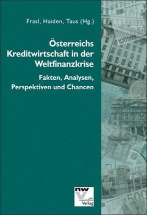 Österreichs Kreditwirtschaft in der Weltfinanzkrise von Frasl,  Erwin J., Haiden,  René Alfons, Taus,  Josef