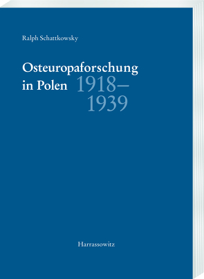 Osteuropaforschung in Polen 1918-1939 von Schattkowsky,  Ralph