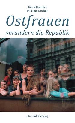 Ostfrauen verändern die Republik von Brandes,  Tanja, Decker,  Markus, Mahler,  Ute