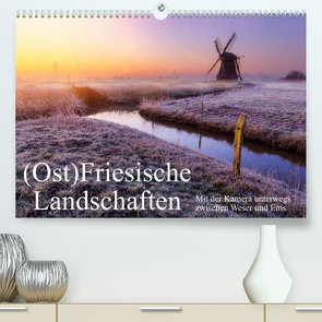 (Ost)Friesische Landschaften (Premium, hochwertiger DIN A2 Wandkalender 2023, Kunstdruck in Hochglanz) von Peters-Hein,  Reemt