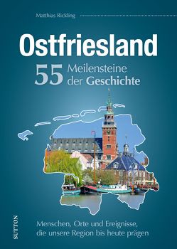 Ostfriesland. 55 Meilensteine der Geschichte von Rickling,  Matthias