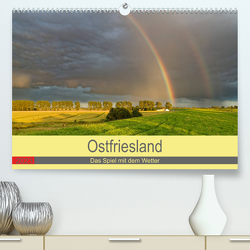 Ostfriesland, das Spiel mit dem Wetter (Premium, hochwertiger DIN A2 Wandkalender 2023, Kunstdruck in Hochglanz) von Poetsch,  Rolf