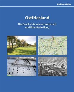 Ostfriesland Die Geschichte siner Landschaft und ihrer Besiedelung von Behre,  Karl-Ernst, Brune-Mettcker,  Druck- und Verlags-GmbH