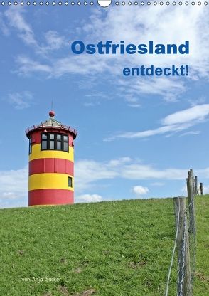 Ostfriesland entdeckt! (Wandkalender 2018 DIN A3 hoch) von Sucker,  Anja