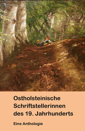 Ostholsteinische Schriftstellerinnen des 19. Jahrhunderts. Eine Anthologie. von Walter,  Axel E.