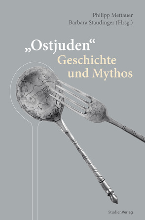 „Ostjuden“ – Geschichte und Mythos von Mettauer,  Philipp, Staudinger,  Barbara