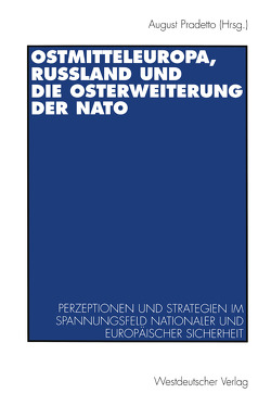 Ostmitteleuropa, Rußland und die Osterweiterung der NATO von Pradetto,  August