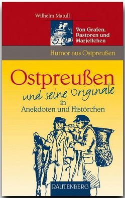 Ostpreußen und seine Originale in Anekdoten und Histörchen von Matull,  Wilhelm