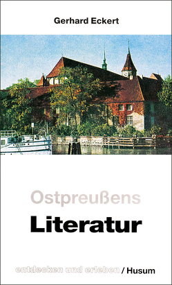 Ostpreußens Literatur – entdecken und erleben von Eckert,  Gerhard