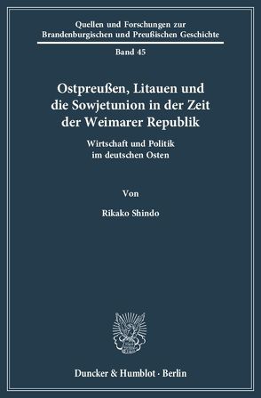 Ostpreußen, Litauen und die Sowjetunion in der Zeit der Weimarer Republik. von Shindo,  Rikako