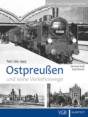 Ostpreußen und seine Verkehrswege I von Greß,  Gerhard, Petzold,  Jörg
