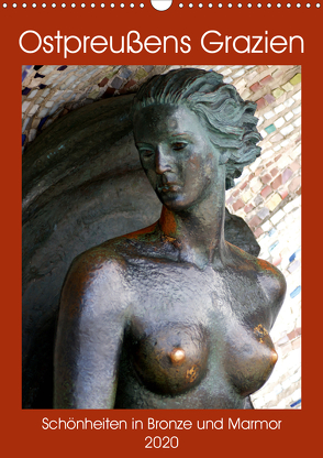 Ostpreußens Grazien – Schönheiten in Bronze und Marmor (Wandkalender 2020 DIN A3 hoch) von von Loewis of Menar,  Henning