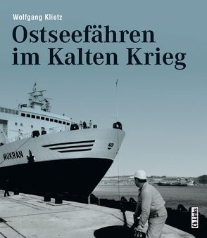 Ostseefähren im Kalten Krieg von Klietz,  Wolfgang