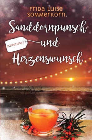 Ostseeliebe – Trilogie / Sanddornpunsch und Herzenswunsch von Sommerkorn,  Frida Luise