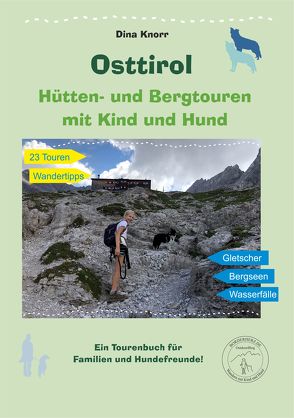 Osttirol Hütten- und Bergtouren mit Kind und Hund von Knorr,  Dina