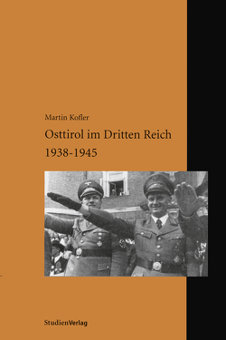 Osttirol im Dritten Reich 1938-1945 von Kofler,  Martin