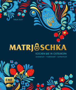 Matrjoschka – Kochen wie in Osteuropa: aromatisch – traditionell – authentisch von Dusy,  Tanja, Mattner-Shahi,  Svenja, Welzer,  Britta