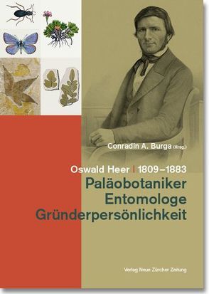 Oswald Heer (1809–1883) von Burga,  Conradin A, Hantke,  René, Leu,  Urs B, Pika-Biolzi,  Milena, Ungricht,  Stefan