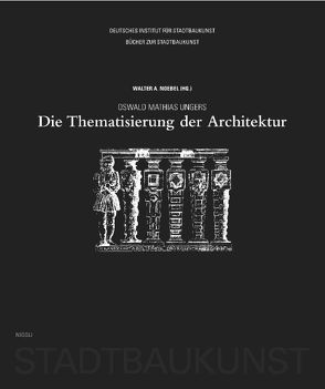 Oswald Mathias Ungers. Die Thematisierung der Architektur von Noebel,  Walter A