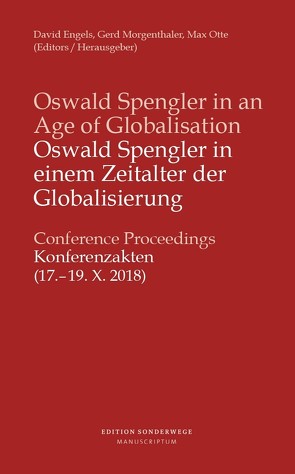 Oswald Spengler in einem Zeitalter der Globalisierung / Oswald Spengler in an Age of Globalisation von Engels,  David, Morgenthaler,  Gerd, Otte,  Max