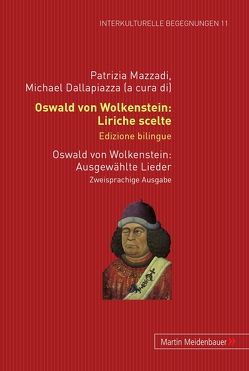Oswald von Wolkenstein: Liriche scelte. Edizione bilingue – Ausgewählte Lieder. Zweisprachige Ausgabe von Dallapiazza,  Michael, Mazzadi,  Patrizia