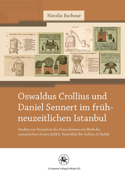 Oswaldus Crollius und Daniel Sennert im frühneuzeitlichen Istanbul von Bachour,  Natalia