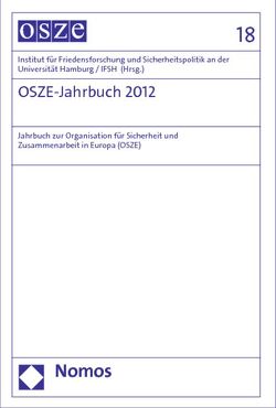 OSZE-Jahrbuch 2012 von Institut für Friedensforschung und Sicherheitspolitik an der Universität Hamburg / IFSH