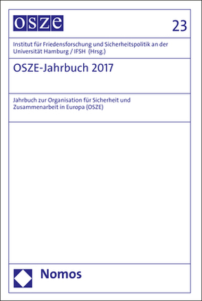OSZE-Jahrbuch 2017 von Institut für Friedensforschung und Sicherheitspolitik an der Universität Hamburg / IFSH