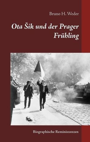 Ota Sik und der Prager Frühling von Weder,  Bruno H