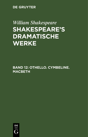 William Shakespeare: Shakespeare’s dramatische Werke / Othello. Cymbeline. Macbeth von Bernays,  Michael, Schlegel,  August Wilhelm, Shakespeare,  William, Tieck,  Ludwig