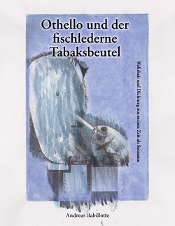 Othello und der fischlederne Tabaksbeutel von Babillotte,  Andreas