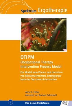OTIPM Occupational Therapy Intervention Process Model von Dehnhardt,  Barbara, Fisher,  Anne G.