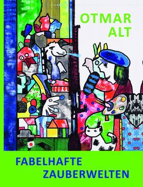 Otmar Alt – Fabelhafte Zauberwelten von Alt,  Otmar, Landkreis Unna, Ziehlke-Hengstenberg,  Sigrid