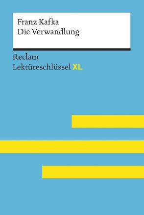 Die Verwandlung von Franz Kafka: Lektüreschlüssel mit Inhaltsangabe, Interpretation, Prüfungsaufgaben mit Lösungen, Lernglossar. (Reclam Lektüreschlüssel XL) von Ottiker,  Alain