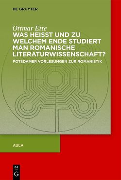 Ottmar Ette: Aula / Was heisst und zu welchem Ende studiert man romanische Literaturwissenschaft? von Ette,  Ottmar
