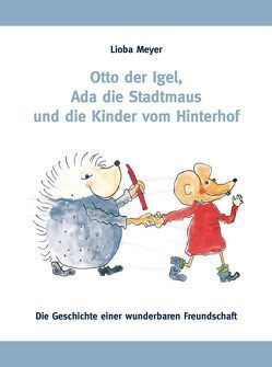 Otto der Igel, Ada die Stadtmaus und die Kinder vom Hinterhof von Meyer,  Lioba