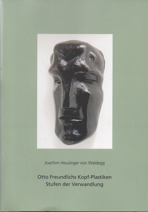 Otto Freundlichs Kopf-Plastiken von Heusinger von Waldegg,  Joachim