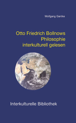 Otto Friedrich Bollnows Philosophie interkulturell gelesen von Gantke,  Wolfgang