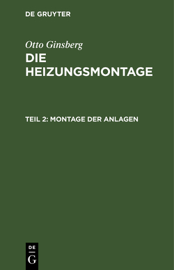 Otto Ginsberg: Die Heizungsmontage / Montage der Anlagen von Ginsberg,  Otto